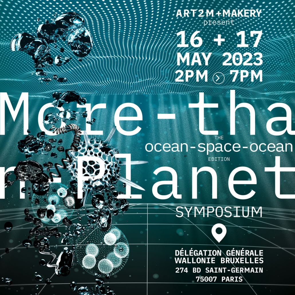 Symposium More-Than-Planet: the Ocean-Space-Ocean edition, dans le cadre de ISEA 2023 – Symbiosis, 16 – 17 Mai 2023, Délégation Wallonie Bruxelles, Paris